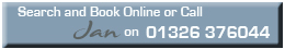 Search and Book Online or Phone Jan Heppell on 01326 376044